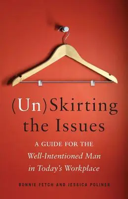 (Eludir los problemas: Guía para el hombre bienintencionado en el mundo laboral actual - (Un)Skirting the Issues: A Guide for the Well-Intentioned Man in Today's Workplace
