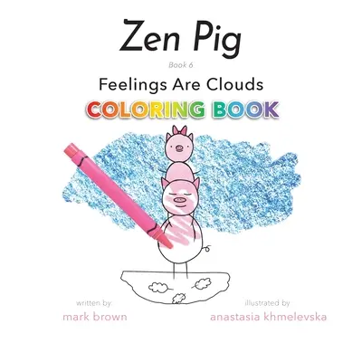 Cerdo Zen: Los Sentimientos Son Nubes Libro Para Colorear - Zen Pig: Feelings Are Clouds Coloring Book