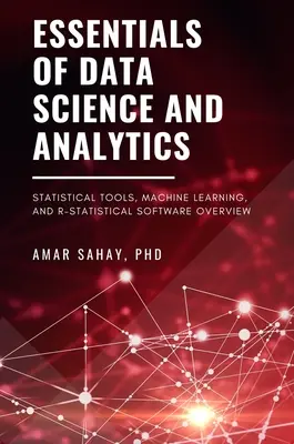 Essentials of Data Science and Analytics: Herramientas estadísticas, aprendizaje automático y software estadístico R-Statistical Software Overview - Essentials of Data Science and Analytics: Statistical Tools, Machine Learning, and R-Statistical Software Overview