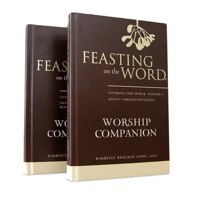 Feasting on the Word Worship Companion, Year B - Two-Volume Set: Liturgias para el Año B - Feasting on the Word Worship Companion, Year B - Two-Volume Set: Liturgies for Year B