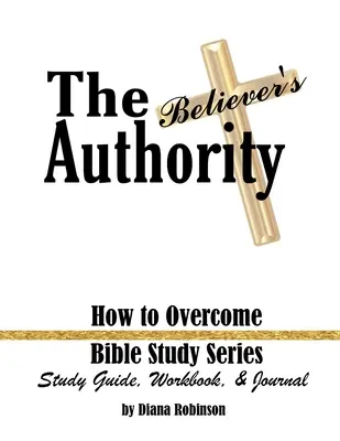 La Autoridad del Creyente: Cómo Vencer Serie de Estudios Bíblicos Guía de Estudio, Libro de Trabajo y Diario - The Believer's Authority: How to Overcome Bible Study Series Study Guide, Workbook, & Journal