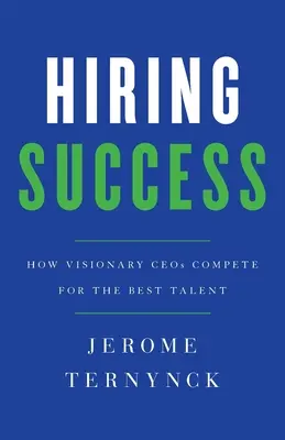 Éxito en la contratación: Cómo compiten los directores generales visionarios por los mejores talentos - Hiring Success: How Visionary CEOs Compete for the Best Talent