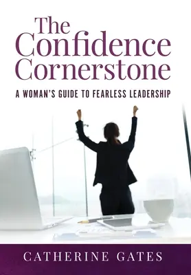 La piedra angular de la confianza: La guía de la mujer para un liderazgo sin miedo - The Confidence Cornerstone: A Woman's Guide to Fearless Leadership