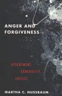 Ira y Perdón: Resentimiento, generosidad, justicia - Anger and Forgiveness: Resentment, Generosity, Justice