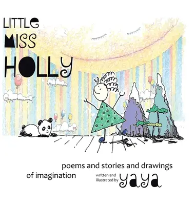 La Pequeña Miss Holly: Poemas, cuentos y dibujos de la imaginación - Little Miss Holly: Poems and Stories and Drawings of Imagination