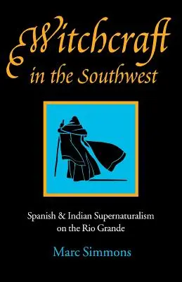 Witchcraft in the Southwest: Supernaturalismo español e indio en el Río Grande - Witchcraft in the Southwest: Spanish & Indian Supernaturalism on the Rio Grande