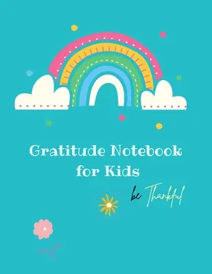 Cuaderno de gratitud para niños: Cuaderno creativo de gratitud para niños: Un diario para enseñar a los niños a practicar la actitud de gratitud y la atención plena en - Gratitude Notebook for Kids: Creative Gratitude Notebook for Kids: A Journal to Teach Kids to Practice the Attitude of Gratitude and Mindfulness in