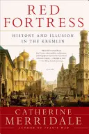 La fortaleza roja: Historia e ilusión en el Kremlin - Red Fortress: History and Illusion in the Kremlin