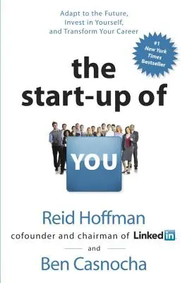 La puesta en marcha de ti: Adáptate al futuro, invierte en ti y transforma tu carrera profesional - The Start-Up of You: Adapt to the Future, Invest in Yourself, and Transform Your Career