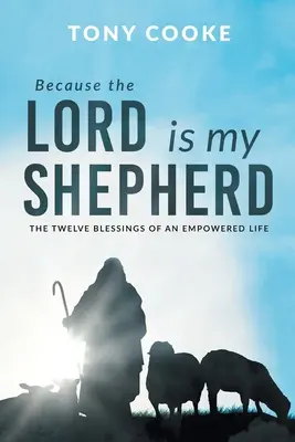 Porque el Señor es mi Pastor: Las doce bendiciones de una vida con poder - Because the Lord is My Shepherd: The Twelve Blessings of an Empowered Life