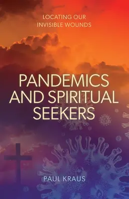 Pandemias y buscadores espirituales: Localizar nuestras heridas invisibles - Pandemics and Spiritual Seekers: Locating Our Invisible Wounds