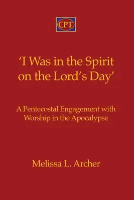 I Was in the Spirit on the Lord's Day': Un compromiso pentecostal con el culto en el Apocalipsis - 'I Was in the Spirit on the Lord's Day': A Pentecostal Engagement with Worship in the Apocalypse