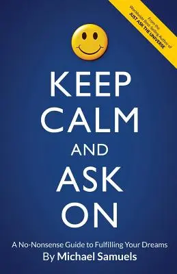 Keep Calm and Ask On: Una guía sencilla para hacer realidad tus sueños - Keep Calm and Ask On: A No-Nonsense Guide to Fulfilling Your Dreams