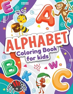 Abecedario para colorear: Libro para colorear para niños y niñas. Libro para colorear del abecedario de los animales - Alphabet Coloring Book for Kids: Perfect Toddler Coloring Book for Boys and Girls. Great ABC Animals Coloring Book