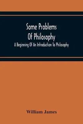 Algunos Problemas De Filosofía: Un Comienzo De Introducción A La Filosofía - Some Problems Of Philosophy: A Beginning Of An Introduction To Philosophy