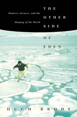 El otro lado del Edén: cazadores, agricultores y la configuración del mundo - The Other Side of Eden: Hunters, Farmers, and the Shaping of the World