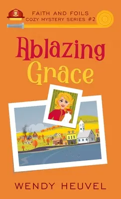 Ablazing Grace: Faith and Foils Cozy Mystery Series - Libro #2 - Ablazing Grace: Faith and Foils Cozy Mystery Series Book #2