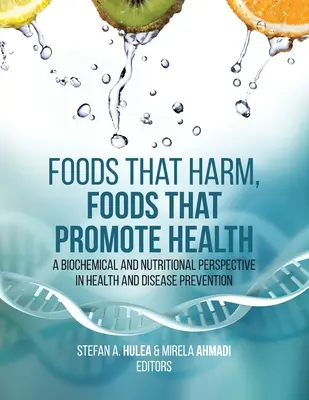 Alimentos que dañan, alimentos que promueven la salud: Una perspectiva bioquímica y nutricional de la salud y la prevención de enfermedades - Foods That Harm, Foods That Promote Health: A Biochemical and Nutritional Perspective in Health and Disease Prevention