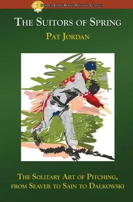 Los pretendientes de la primavera: El solitario arte de lanzar, de Seaver a Sain y a Dalkowski - The Suitors of Spring: The Solitary Art of Pitching, from Seaver to Sain to Dalkowski