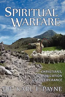 La guerra espiritual: Cristianos, Demonización y Liberación - Spiritual Warfare: Christians, Demonization and Deliverance