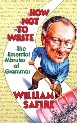 Cómo no escribir: Las reglas gramaticales esenciales - How Not to Write: The Essential Misrules of Grammar