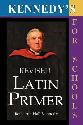 Manual de latín revisado de Kennedy - Kennedy's Revised Latin Primer