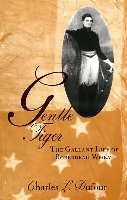 Tigre gentil: La vida galante de Roberdeau Wheat - Gentle Tiger: The Gallant Life of Roberdeau Wheat