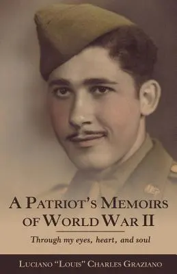 Memorias de un patriota de la Primera Guerra Mundial: A través de mis ojos, mi corazón y mi alma - A Patriot's Memoirs of World War Ii: Through My Eyes, Heart, and Soul