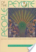 La gente del peyote: historia, religión y supervivencia de los indios huicholes - People of the Peyote: Huichol Indian History, Religion, and Survival
