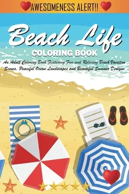 La vida en la playa para colorear: Un libro para colorear para adultos con divertidas y relajantes escenas de vacaciones en la playa, apacibles paisajes oceánicos y bellos paisajes de verano. - Beach Life Coloring Book: An Adult Coloring Book Featuring Fun and Relaxing Beach Vacation Scenes, Peaceful Ocean Landscapes and Beautiful Summe