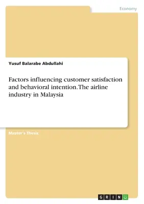 Factores que influyen en la satisfacción del cliente y la intención de comportamiento. La industria aérea en Malasia - Factors influencing customer satisfaction and behavioral intention. The airline industry in Malaysia