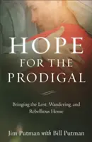 Esperanza para el pródigo: Cómo llevar a casa a los perdidos, errantes y rebeldes - Hope for the Prodigal: Bringing the Lost, Wandering, and Rebellious Home