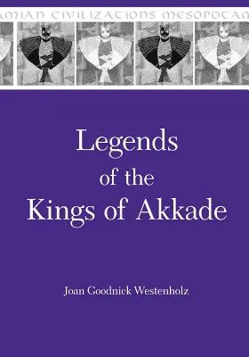 Leyendas de los reyes de Akkade: los textos - Legends of the Kings of Akkade: The Texts