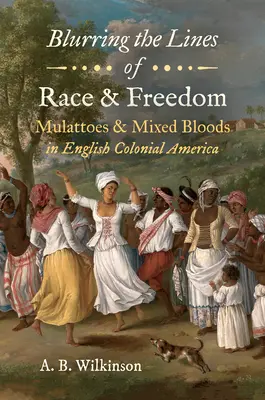 Desdibujando las líneas de raza y libertad: Mulatos y mestizos en la América colonial inglesa - Blurring the Lines of Race and Freedom: Mulattoes and Mixed Bloods in English Colonial America