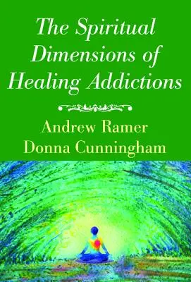 Las dimensiones espirituales de la curación de las adicciones - The Spiritual Dimensions of Healing Addictions