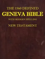 La Biblia de Ginebra de 1560: Con ortografía moderna, Nuevo Testamento - The 1560 Defined Geneva Bible: With Modern Spelling, New Testament