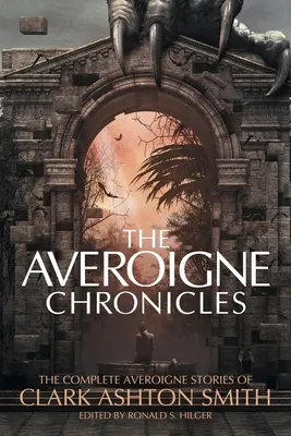 Las Crónicas de Averoigne: Las historias completas de Averoigne de Clark Ashton Smith - The Averoigne Chronicles: The Complete Averoigne Stories of Clark Ashton Smith