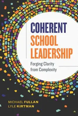 Liderazgo escolar coherente: Forjar claridad a partir de la complejidad - Coherent School Leadership: Forging Clarity from Complexity