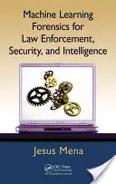 Aprendizaje automático forense para la aplicación de la ley, la seguridad y la inteligencia - Machine Learning Forensics for Law Enforcement, Security, and Intelligence