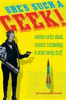 Es una friki: Mujeres que escriben sobre ciencia, tecnología y otras cosas de empollonas - She's Such a Geek: Women Write about Science, Technology, and Other Nerdy Stuff