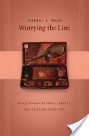 Preocuparse por la línea: Escritoras negras, linaje y tradición literaria - Worrying the Line: Black Women Writers, Lineage, and Literary Tradition