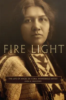 Luz de fuego: La vida de Ángel de Cora, artista winnebago - Fire Light: The Life of Angel de Cora, Winnebago Artist