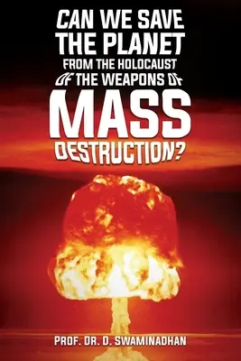 ¿Podemos salvar al planeta del holocausto de las armas de destrucción masiva? - Can We Save the Planet from the Holocaust of the Weapons of Mass Destruction?