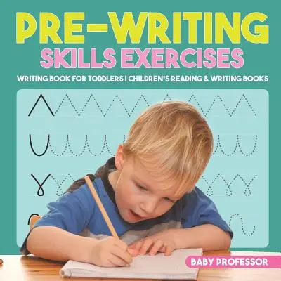 Ejercicios de preescritura - Libro de escritura para niños pequeños Libros de lectura y escritura para niños - Pre-Writing Skills Exercises - Writing Book for Toddlers Children's Reading & Writing Books