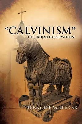 CALVINISMO» El Caballo de Troya Interior» - CALVINISM