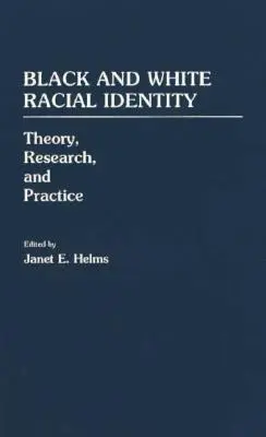 Black and White Racial Identity: Teoría, investigación y práctica - Black and White Racial Identity: Theory, Research, and Practice