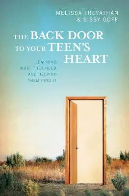 La puerta trasera al corazón del adolescente: Aprender lo que necesitan y ayudarles a encontrarlo - The Back Door To Your Teen's Heart: Learning What They Need and Helping Them Find It