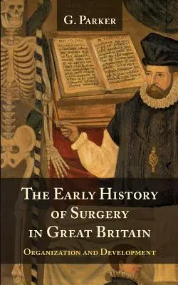 La historia temprana de la cirugía en Gran Bretaña: su organización y desarrollo - The Early History of Surgery in Great Britain: Its Organization and Development