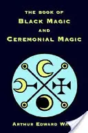 El Libro de la Magia Negra y la Magia Ceremonial - The Book of Black Magic and Ceremonial Magic