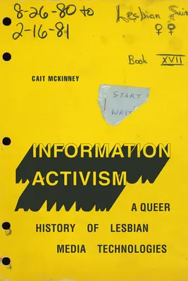 Activismo informativo: Una historia queer de las tecnologías mediáticas lésbicas - Information Activism: A Queer History of Lesbian Media Technologies